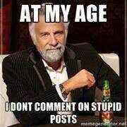 At My Age I Dont Comment On Stupid Posts.jpg