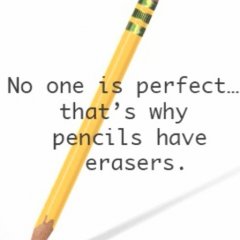 No one is perfect thats why pencils has erasers.jpg